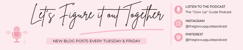 Call-to-action banner for The Glow Up Guide featuring the message “Let's Figure It Out Together,” podcast information, Instagram and Pinterest links, and a student-focused self-improvement theme.